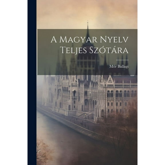 A Magyar Nyelv Teljes Szótára (Paperback)