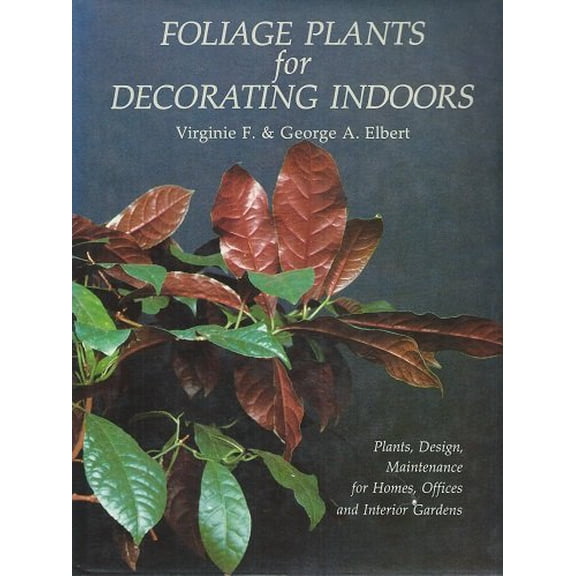 Pre-Owned Foliage Plants for Decorating Indoors: Plants, Design, Maintenance for Homes, Offices, and Interior Gardens (Hardcover) 0881921254 9780881921250