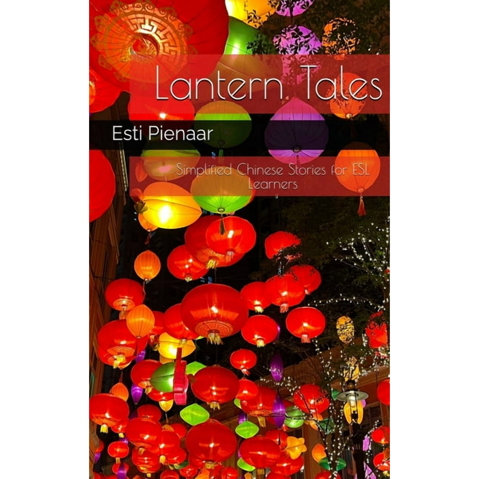 Language Learning Short Stories Lantern Tales: Simplified Chinese Stories for ESL Learners: Simplified Chinese Stories for ESL Learners: Simplified Chin, Book 3, (Hardcover)