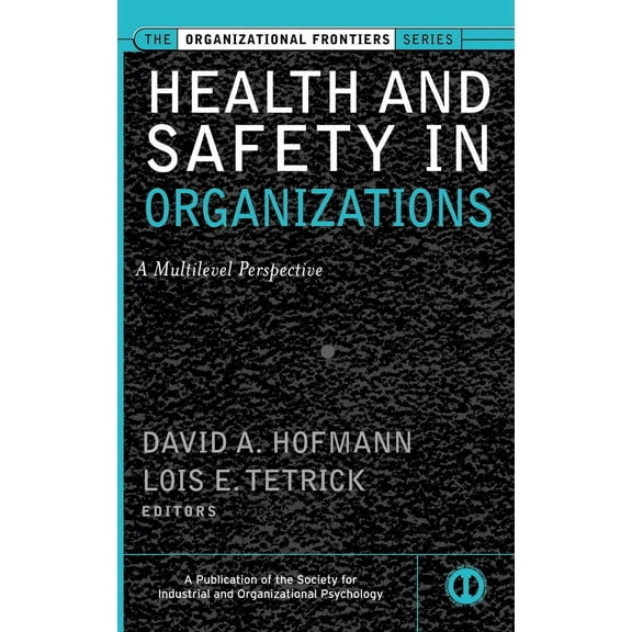 Organizational Frontiers Series: Health and Safety in Organizations: A Multilevel Perspective - Other