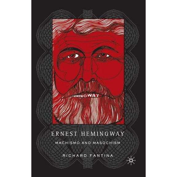 Ernest Hemingway: Machismo and Masochism, (Paperback)