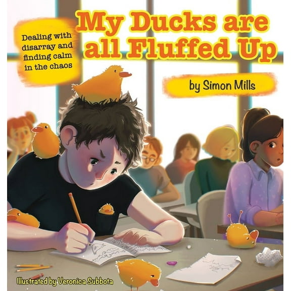 My Ducks are all Fluffed Up: Dealing with disarray and finding calm in the chaos, (Hardcover)