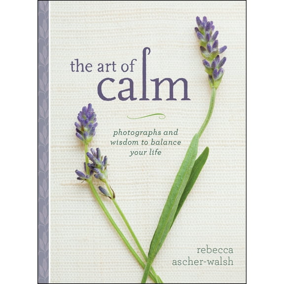Pre-Owned The Art of Calm: Photographs and Wisdom to Balance Your Life (Hardcover) 1426216378 9781426216374