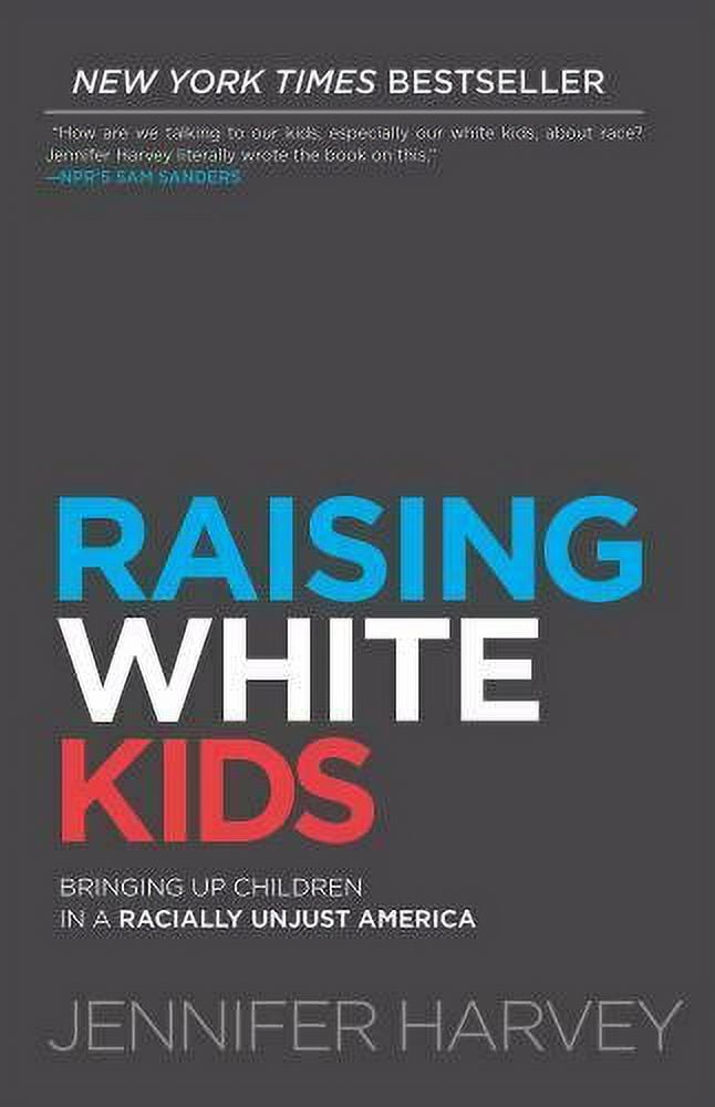 Raising White Kids: Bringing Up Children in a Racially Unjust America, (Paperback)
