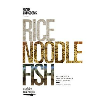 Rice, noodle, fish : deep travels through japan's food culture - hardcover: (Best Way To Travel Through Japan)