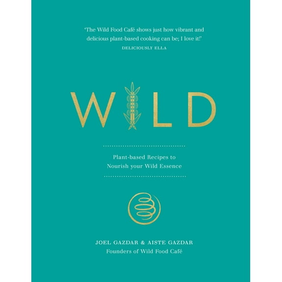 Wild : Plant-based Recipes to Nourish your Wild Essence (Hardcover)