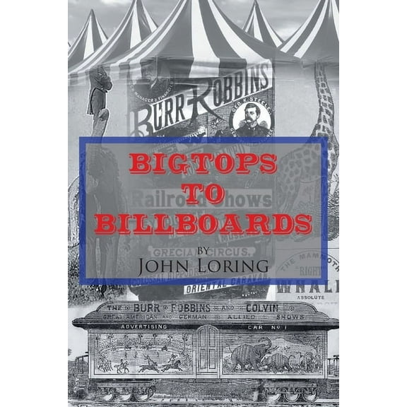 Bigtops to Billboards (Paperback) by John Loring