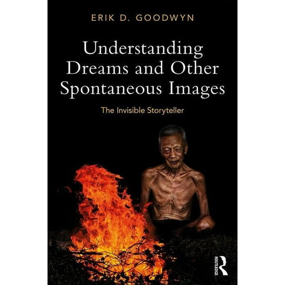 Understanding Dreams and Other Spontaneous Images: The Invisible Storyteller, (Paperback)