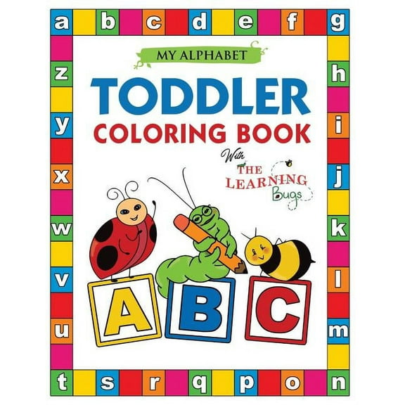 Learning Bugs Kids Books My Alphabet Toddler Coloring Book with The Learning Bugs: Fun Educational Coloring Books for Toddlers & Kids Ages 2, 3, , (Paperback)