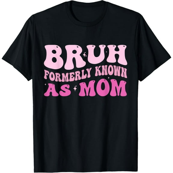 Bruh Formerly Known As Mom T-Shirt
