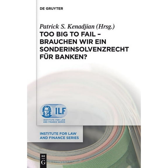 Institute for Law and Finance Too Big To Fail - Brauchen wir ein Sonderinsolvenzrecht fÃ¼r Banken?, Book 9, (Hardcover)
