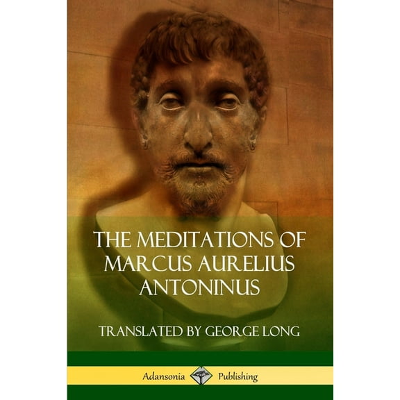 The Meditations of Marcus Aurelius Antoninus, (Paperback)
