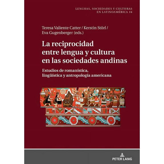 Sprachen, Gesellschaften Und Kulturen in La Reciprocidad Entre Lengua Y Cultura En Las Sociedades Andinas: Estudios de RomanÃ­stica, LingueÃ­stica Y AntropologÃ­a A, Book 16, (Hardcover)