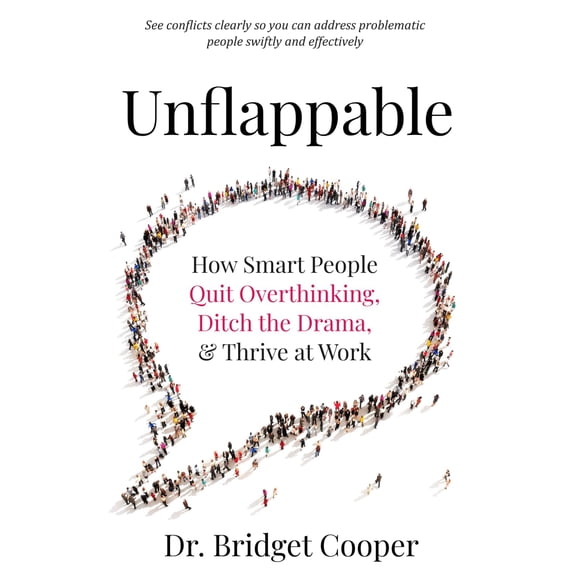 Pre-Owned Unflappable: How Smart People Quit Overthinking, Ditch the Drama, & Thrive at Work