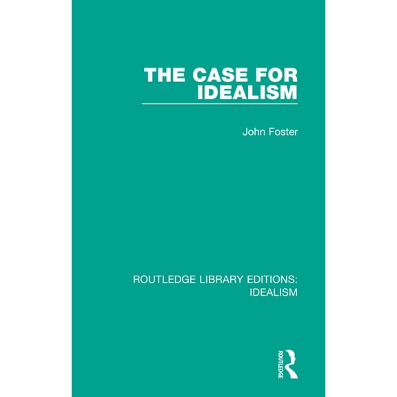 Routledge Library Editions: Idealism The Case for Idealism, (Paperback)