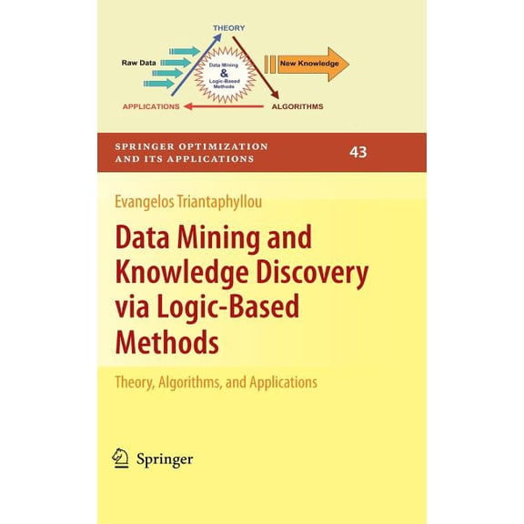 Springer Optimization and Its Applicatio Data Mining and Knowledge Discovery Via Logic-Based Methods: Theory, Algorithms, and Applications, Book 43, (Hardcover)