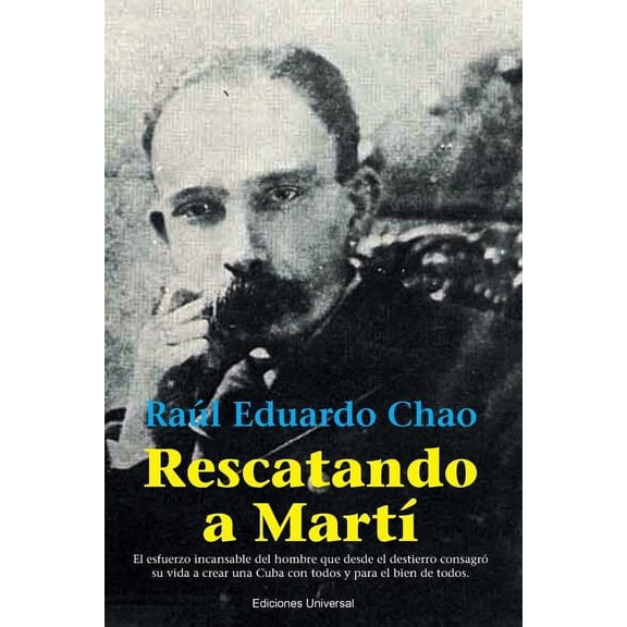 Rescatando a MartÃ­: El esfuerzo incansable del hombre que desde el destierro consagrÃ³ su vida a crear una Cuba con todos, (Paperback)