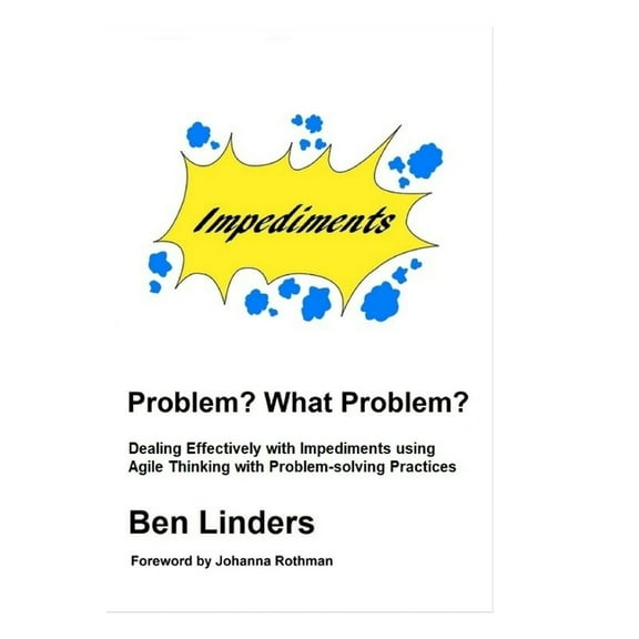 Problem? What Problem?: Dealing Effectively with Impediments using Agile Thinking with Problem-solving Practices