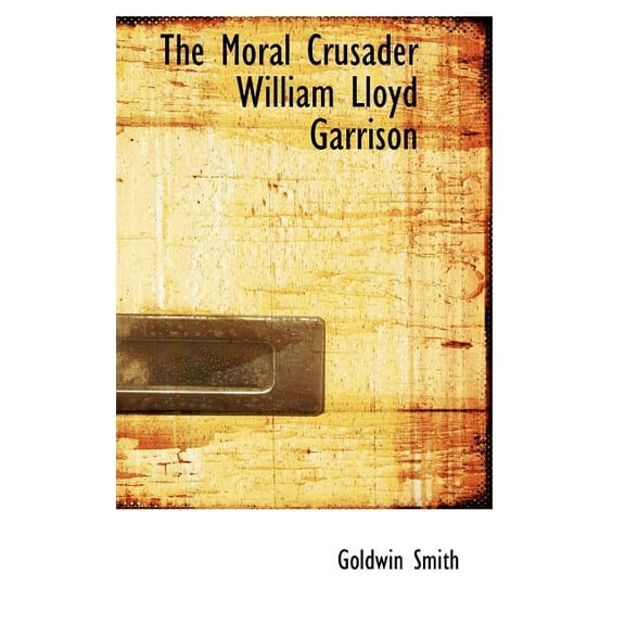 The Moral Crusader William Lloyd Garrison (Hardcover)