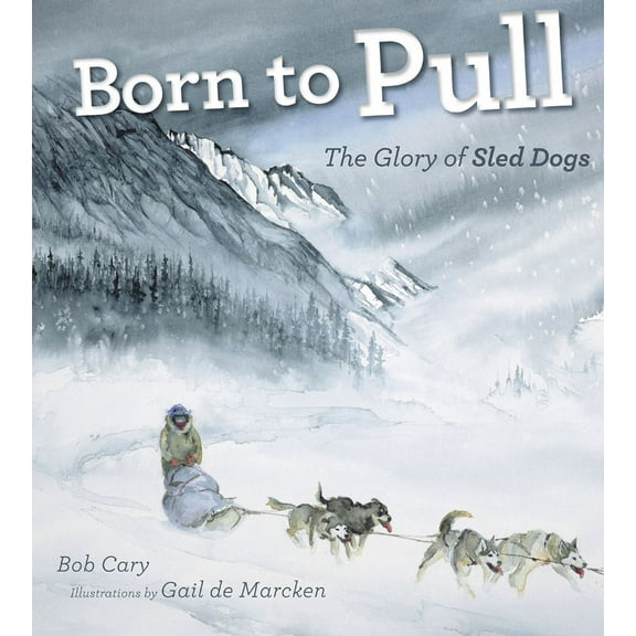 Born to Pull: The Glory of Sled Dogs, (Paperback)