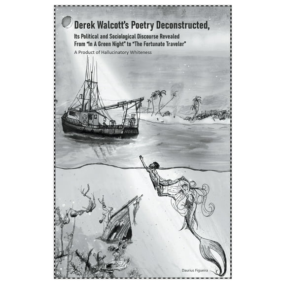 Derek Walcott's Poetry Deconstructed, Its Political and Sociological Discourse Revealed, (Paperback)