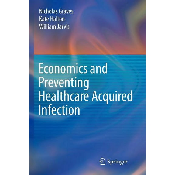 Economics and Preventing Healthcare Acquired Infection, (Paperback)