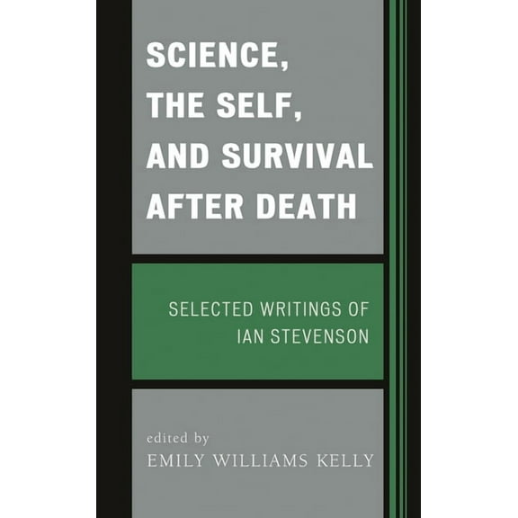 Science, the Self, and Survival after Death: Selected Writings of Ian Stevenson, (Hardcover)