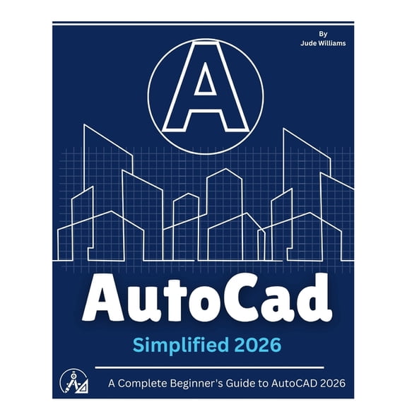 AutoCAD 2026 SIMPLIFIED: A Complete Beginner's Guide to AutoCAD 2026, (Paperback)
