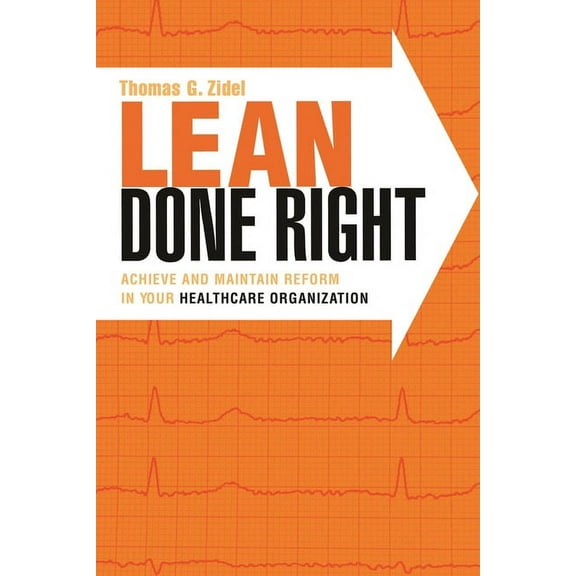 Lean Done Right: Achieve and Maintain Reform in Your Healthcare Organization (Paperback)