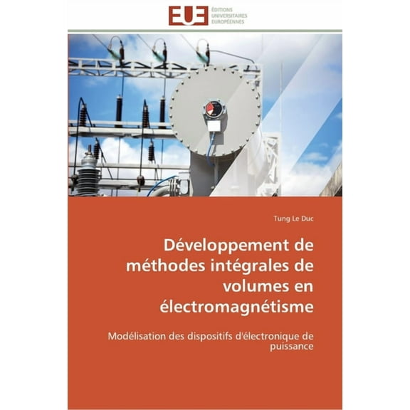 Omn.Univ.Europ.: Développement de méthodes intégrales de volumes en électromagnétisme (Paperback)