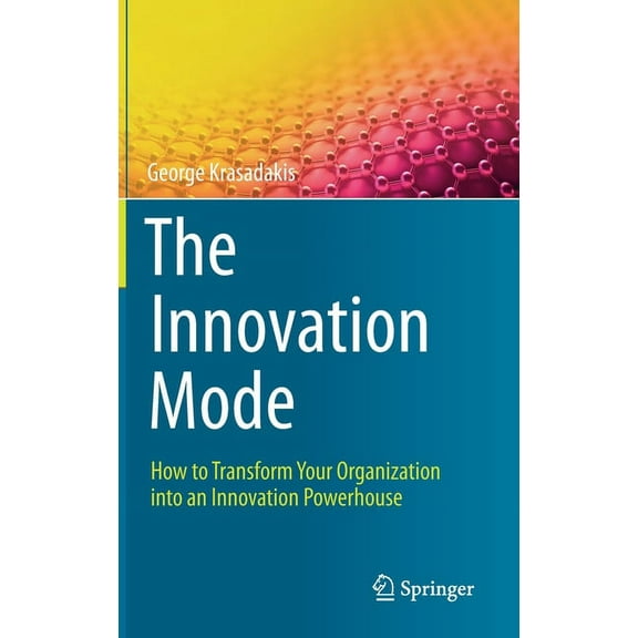 The Innovation Mode: How to Transform Your Organization Into an Innovation Powerhouse, (Hardcover)