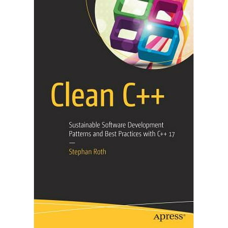 Clean C++ : Sustainable Software Development Patterns and Best Practices with C++