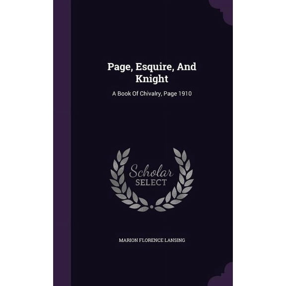 Page, Esquire, And Knight: A Book Of Chivalry, Page 1910 (Hardcover)