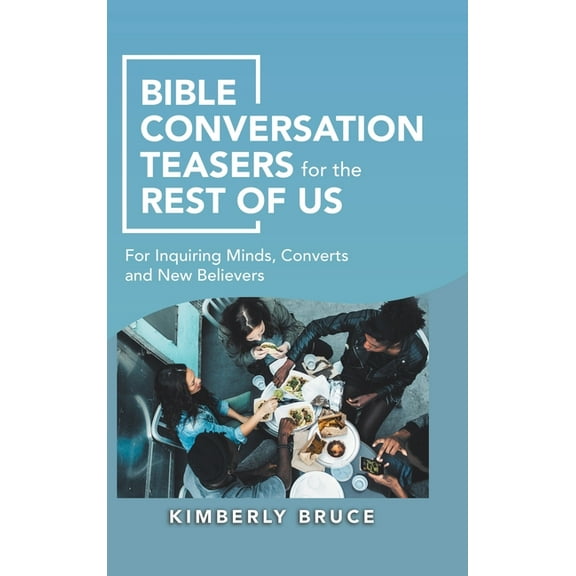Bible Conversation Teasers for the Rest of Us: For Inquiring Minds, Converts and New Believers (Hardcover)