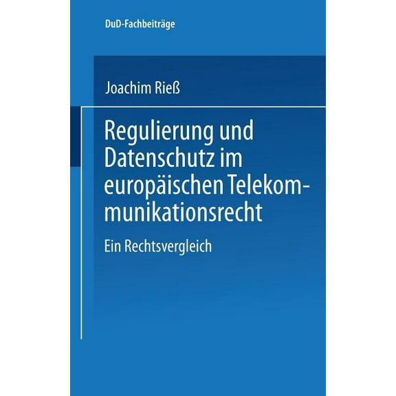 Dud-Fachbeiträge Regulierung Und Datenschutz Im Europäischen Telekommunikationsrecht: Ein Rechtsvergleich, (Paperback)