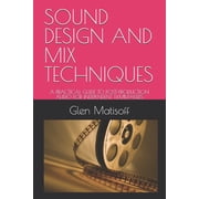 Sound Design and Mix Techniques: A Practical Guide to Post-Production Audio for Independent Filmmakers, (Paperback)