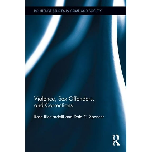 Routledge Studies in Crime and Society Violence, Sex Offenders, and Corrections, (Hardcover)