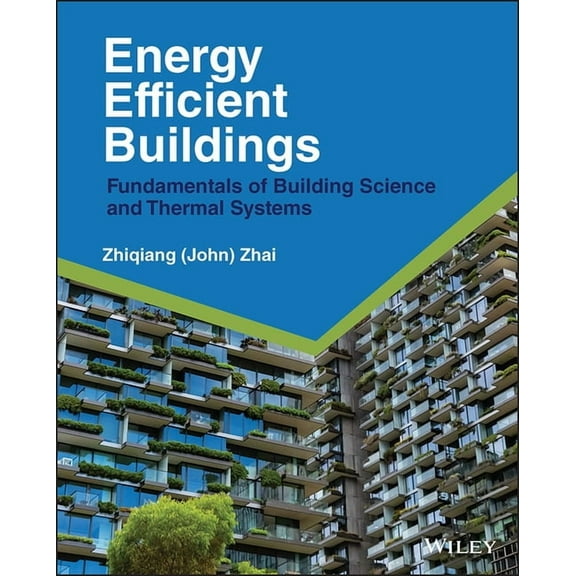 Energy Efficient Buildings: Fundamentals of Building Science and Thermal Systems, (Hardcover)