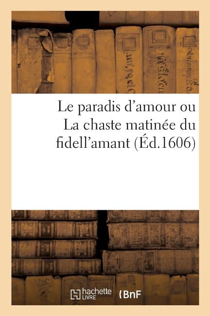 Le Paradis D Amour Ou La Chaste Matinee Du Fidell Amant Paperback Walmart Com