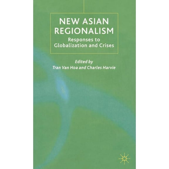 New Asian Regionalism: Responses to Globalisation and Crises, (Hardcover)