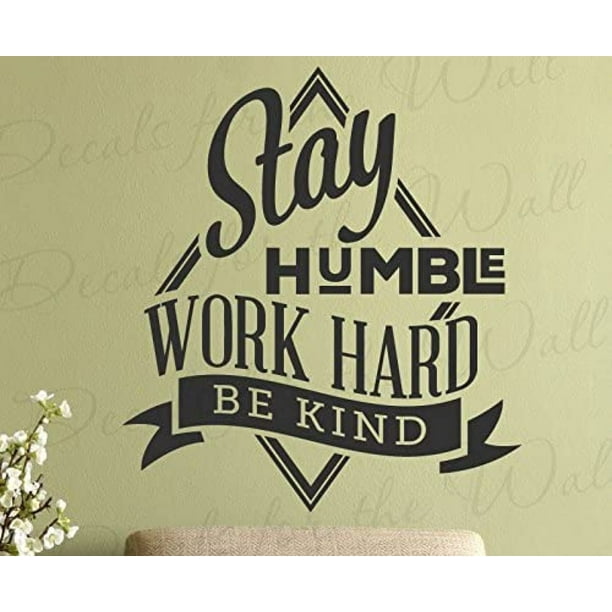 Stay Humble Work Hard Be Kind Motivational Inspirational Inspiring