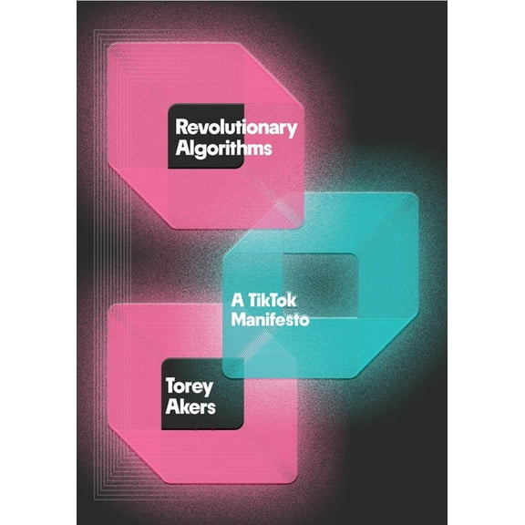 Revolutionary Algorithms: A Tiktok Manifesto, (Hardcover)