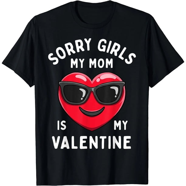 Disculpa Chicas, Mi Mamá Es Mi San Valentín - Playera Divertida para Hombres