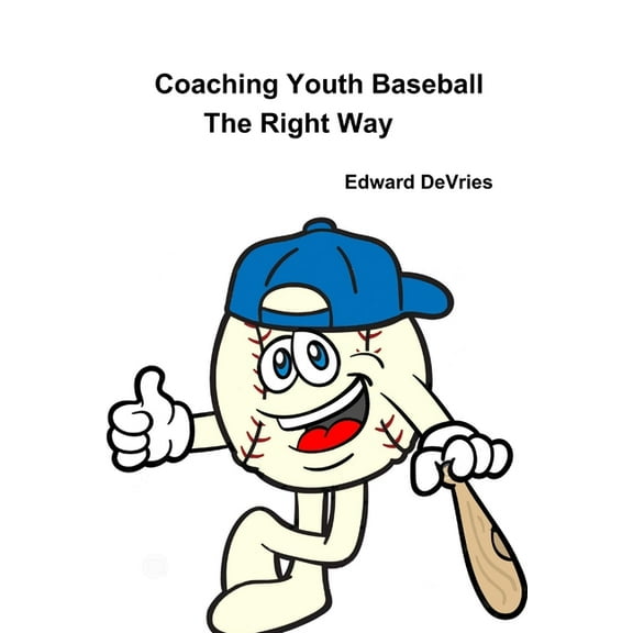 Coaching Youth Baseball - the Right Way, (Paperback)