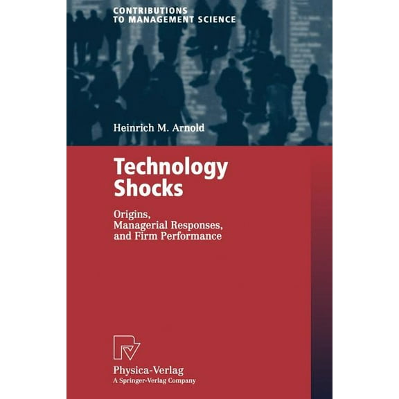 Contributions to Management Science Technology Shocks: Origins, Managerial Responses, and Firm Performance, (Paperback)
