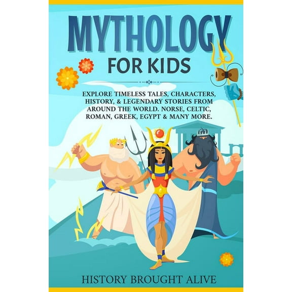 Mythology for Kids: Explore Timeless Tales, Characters, History, & Legendary Stories from Around the World. Norse, Celti, (Paperback)