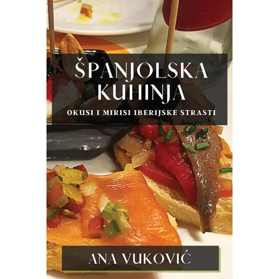 Spanjolska Kuhinja: Okusi I Mirisi Iberijske Strasti, (Paperback)