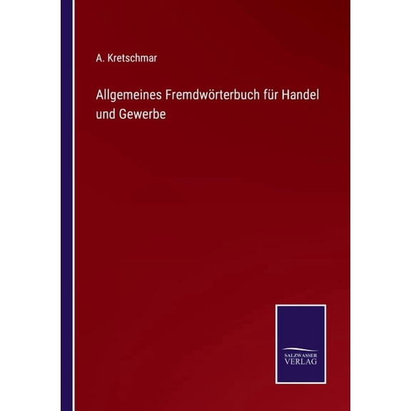 Allgemeines FremdwÃ¶rterbuch fÃ¼r Handel und Gewerbe, (Paperback)
