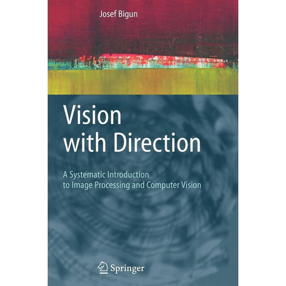 Vision with Direction: A Systematic Introduction to Image Processing and Computer Vision, (Paperback)