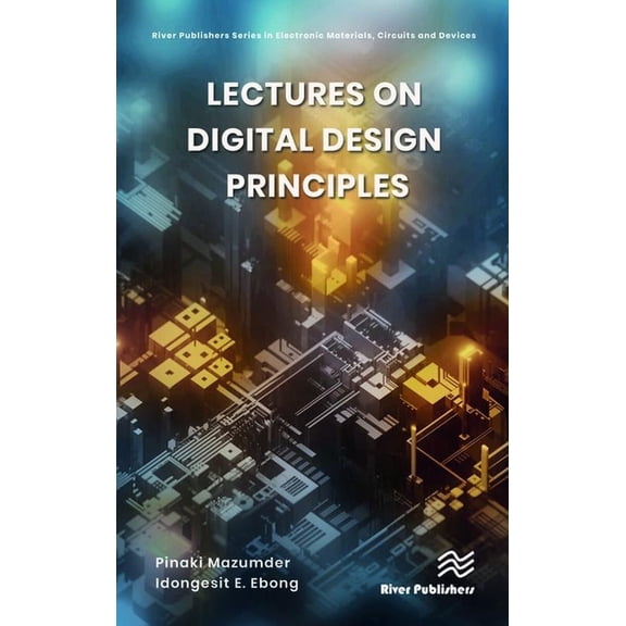 River Publishers Electronic Materials, C Lectures on Digital Design Principles, (Hardcover)